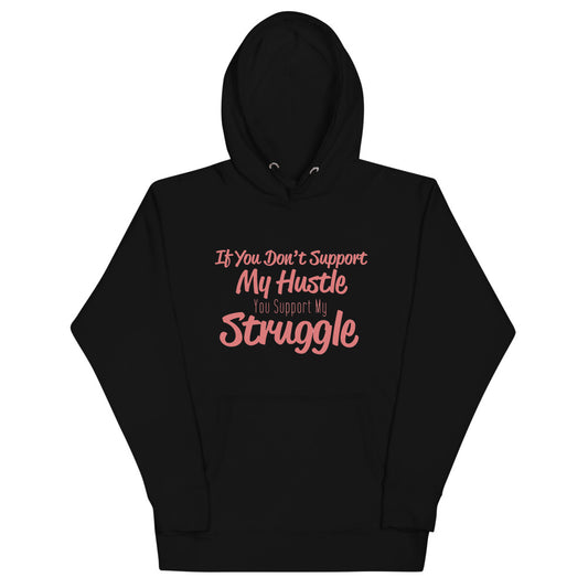 If you Don't Support My Hustle-Unisex Hoodie